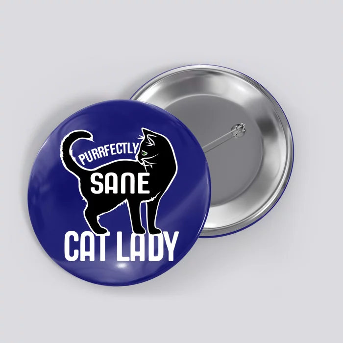 Purrfectly Sane Cat Lady I Love My Cats Great Gift Button