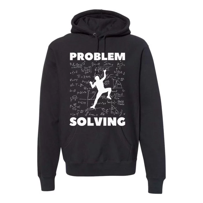 Problem Solving Climber Gift Rock Climbing Bouldering Pun Premium Hoodie