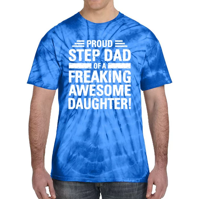 Proud Step Dad Of A Freaking Awesome Daughter Bonus Dad Gift Tie-Dye T-Shirt