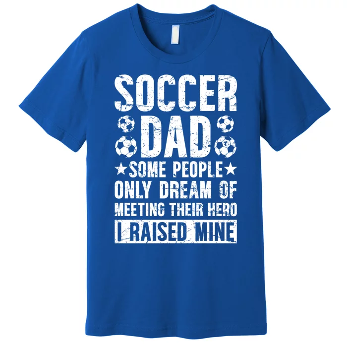 Proud Soccer Dad Of A Soccer Player Dad Soccer Father Gift Premium T-Shirt