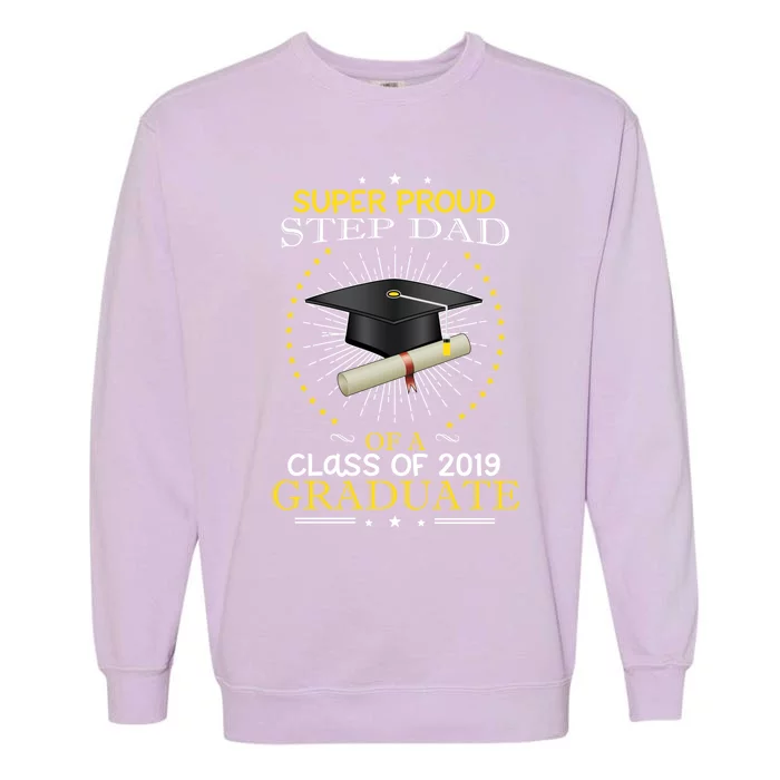 Proud Step Dad The Class Of 2019 Graduate Graduation Meaningful Gift Garment-Dyed Sweatshirt