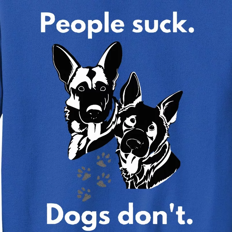 People suck. Dogs don't. Sweatshirt