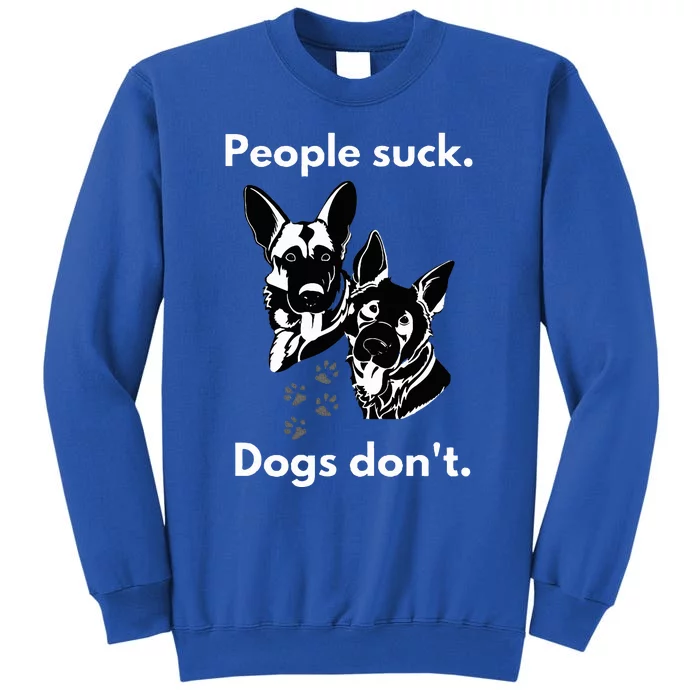 People suck. Dogs don't. Sweatshirt