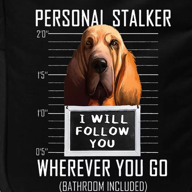 Personal Stalker Dog Bloodhound I Will Follow You Impact Tech Backpack