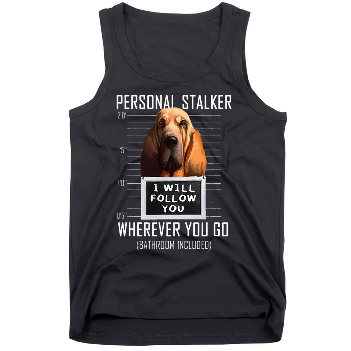 Personal Stalker Dog Bloodhound I Will Follow You Tank Top