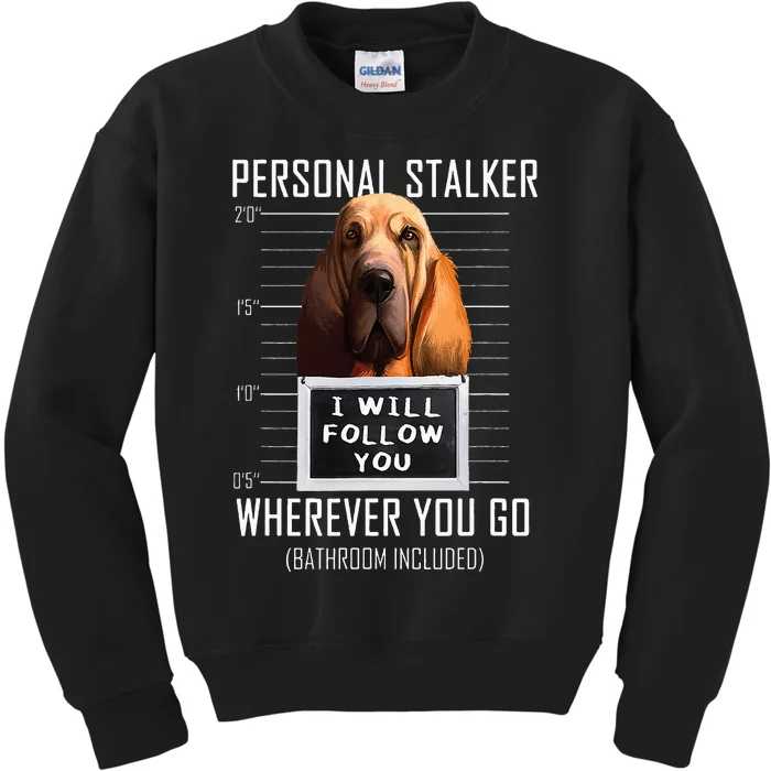 Personal Stalker Dog Bloodhound I Will Follow You Kids Sweatshirt