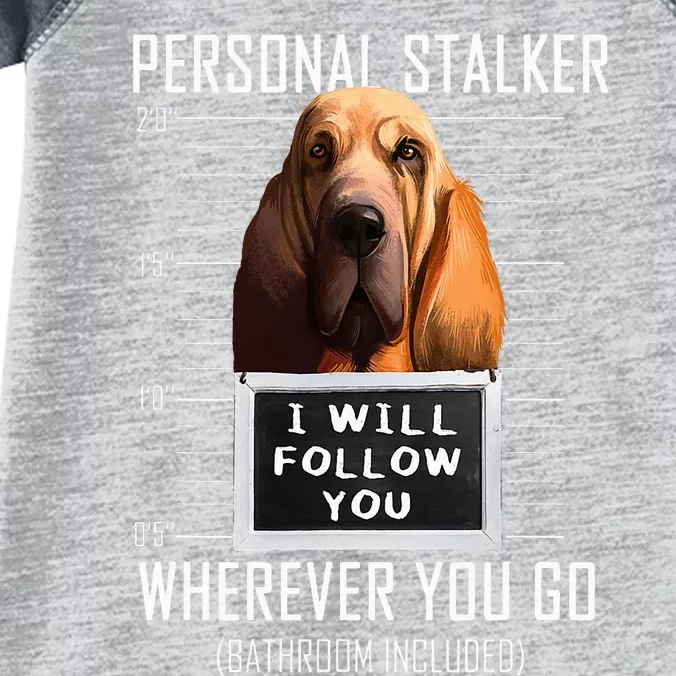 Personal Stalker Dog Bloodhound I Will Follow You Infant Baby Jersey Bodysuit