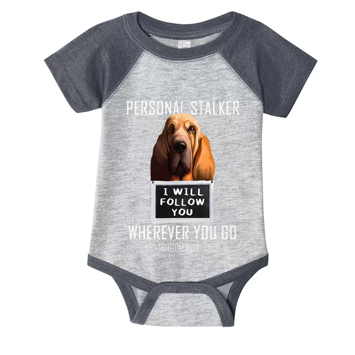 Personal Stalker Dog Bloodhound I Will Follow You Infant Baby Jersey Bodysuit