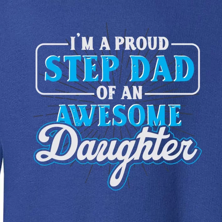 Proud Stepfather Daughter Fathers Day Proud Step Dad Gift Toddler Sweatshirt