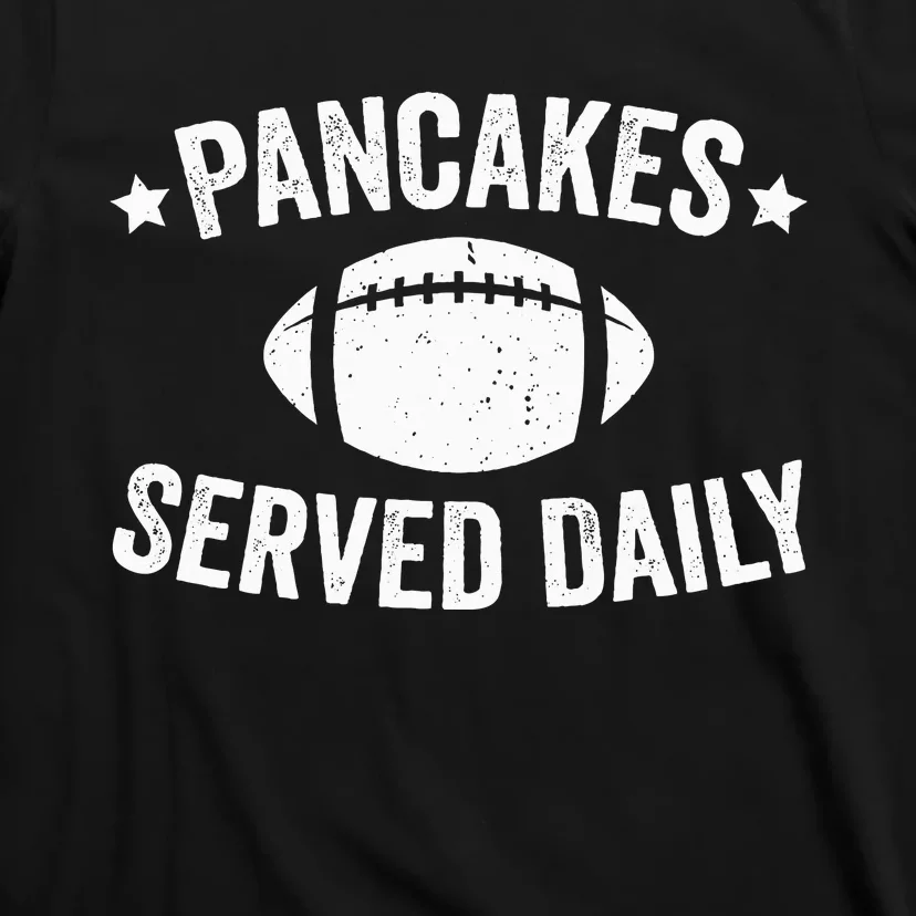 Pancakes Served Daily Funny Football Offensive Lineman T-Shirt