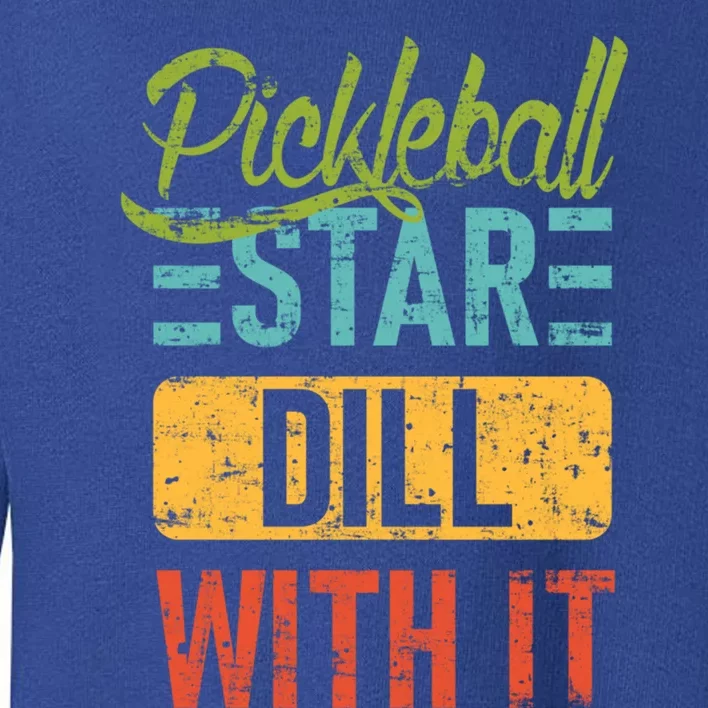 Pickleball Star Dill With It Meaningful Gift Pickleball Gift Toddler Sweatshirt