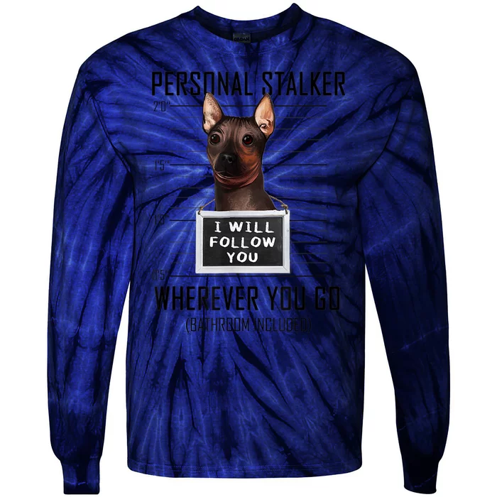 Personal Stalker Dog Hairless Terrier I Will Follow You Tie-Dye Long Sleeve Shirt