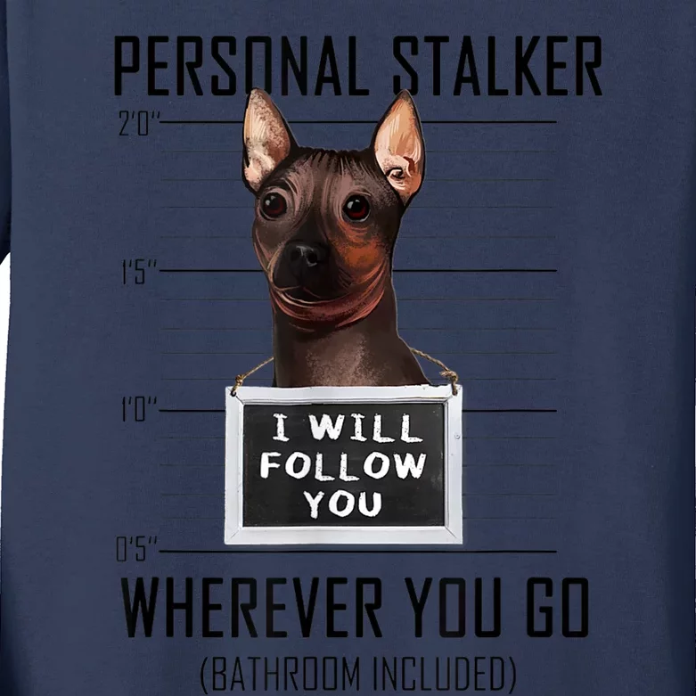 Personal Stalker Dog Hairless Terrier I Will Follow You Kids Long Sleeve Shirt