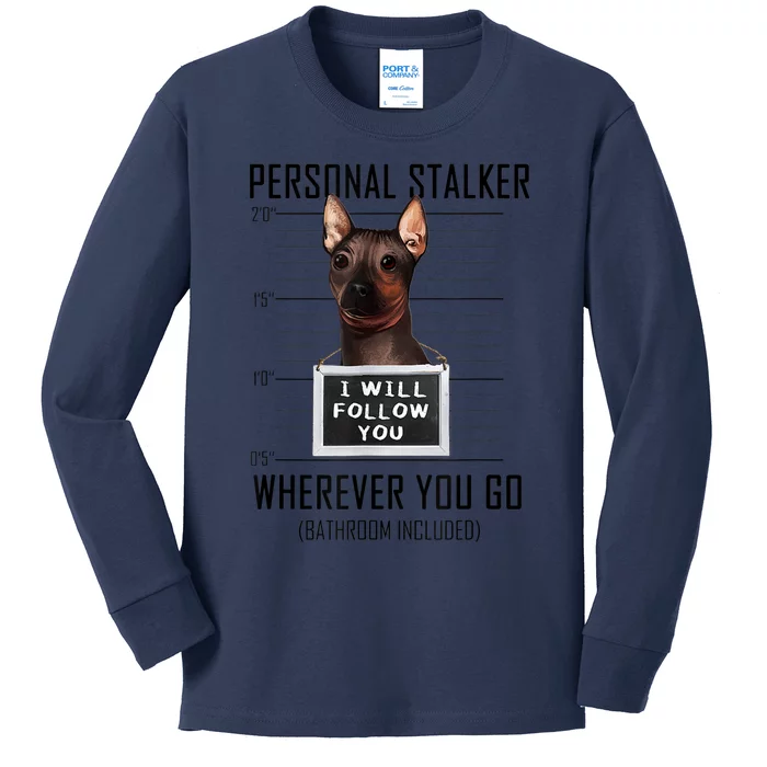 Personal Stalker Dog Hairless Terrier I Will Follow You Kids Long Sleeve Shirt