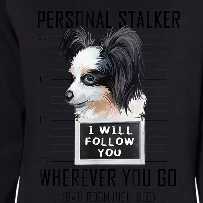 Personal Stalker Dog Papillon I Will Follow You Mugshot Womens California Wash Sweatshirt