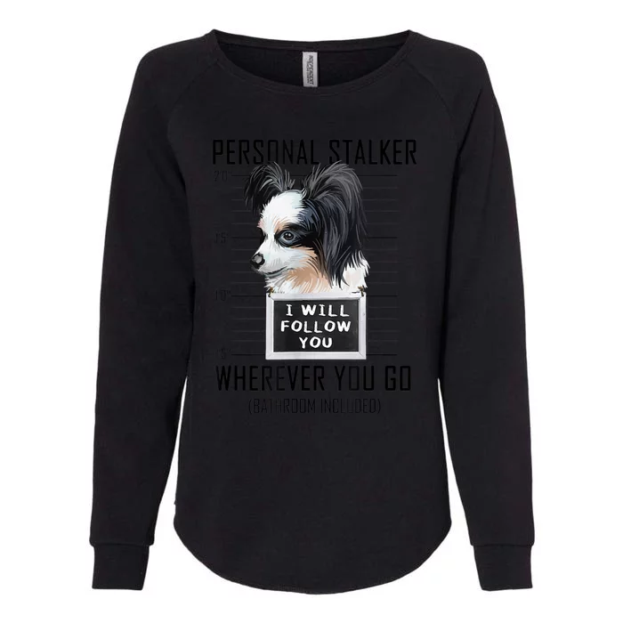 Personal Stalker Dog Papillon I Will Follow You Mugshot Womens California Wash Sweatshirt