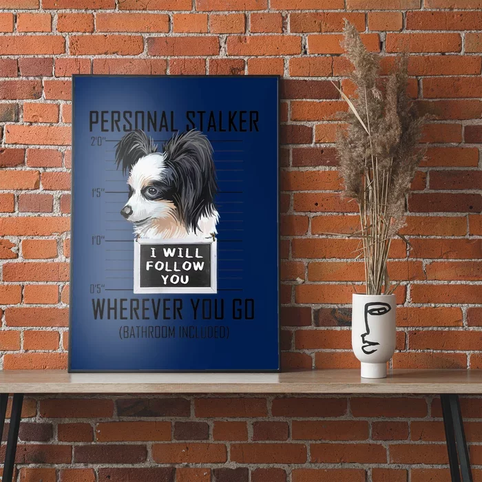 Personal Stalker Dog Papillon I Will Follow You Mugshot Poster