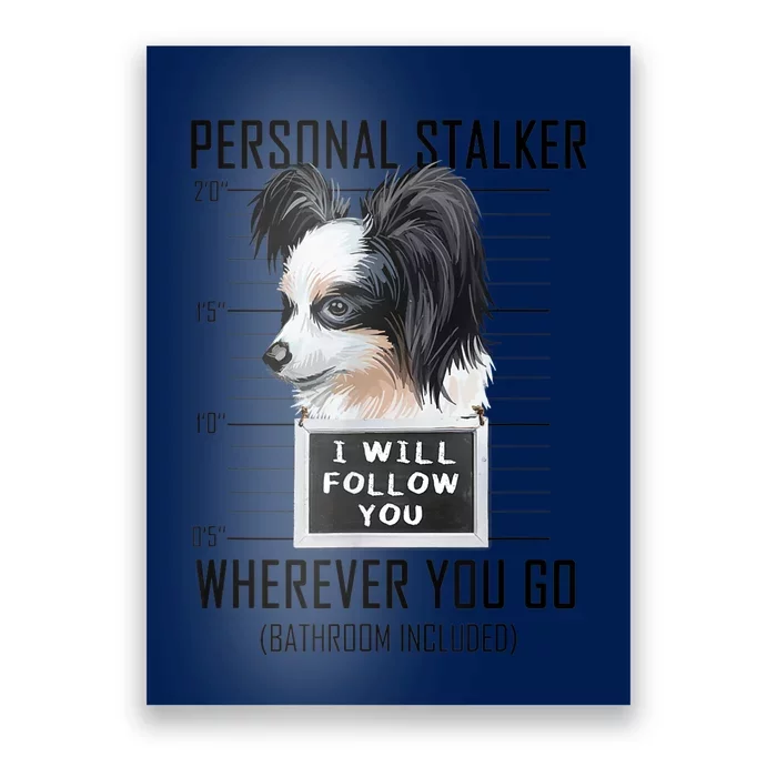 Personal Stalker Dog Papillon I Will Follow You Mugshot Poster