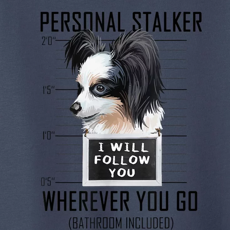 Personal Stalker Dog Papillon I Will Follow You Mugshot Toddler T-Shirt