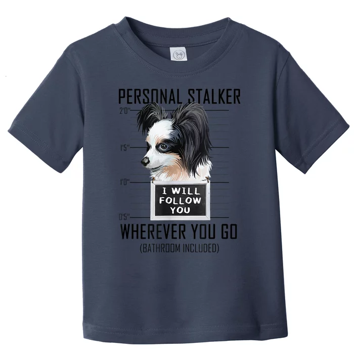 Personal Stalker Dog Papillon I Will Follow You Mugshot Toddler T-Shirt