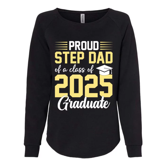 Proud Step Dad Of A Class Of 2025 Graduate Senior Graduation Gift Womens California Wash Sweatshirt