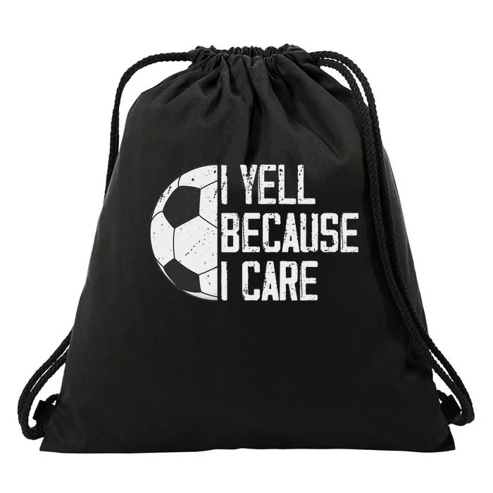 Proud Soccer Dad I Yell Because I Care Drawstring Bag