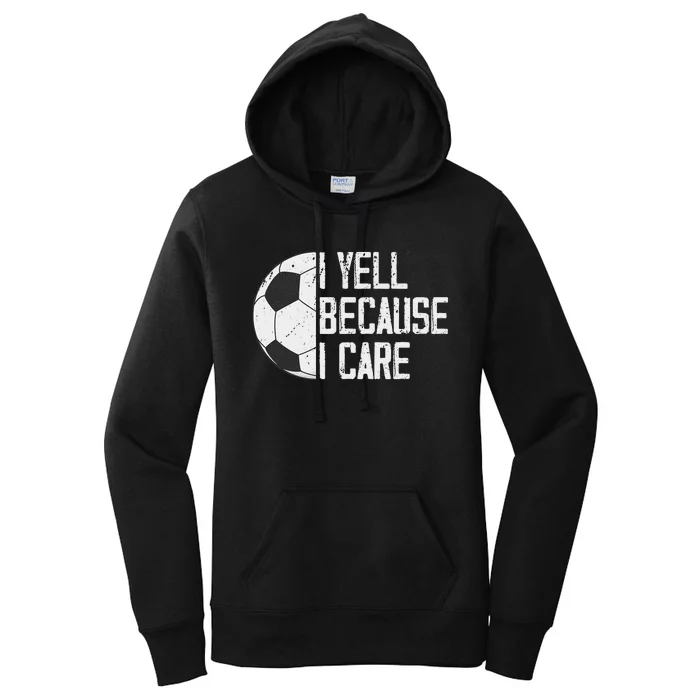 Proud Soccer Dad I Yell Because I Care Women's Pullover Hoodie