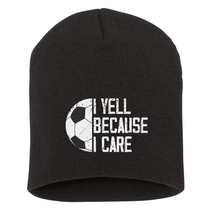 Proud Soccer Dad I Yell Because I Care Short Acrylic Beanie