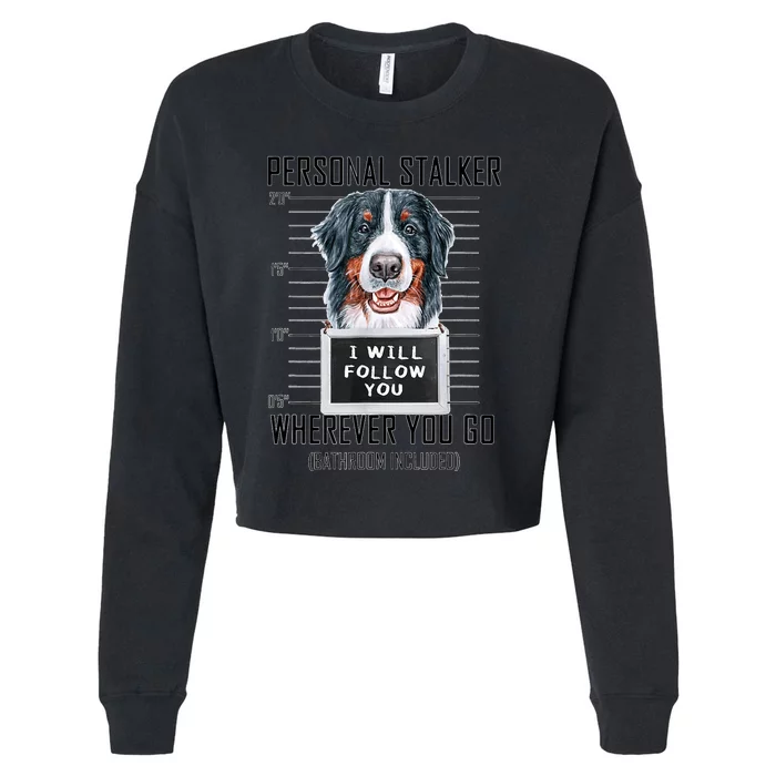 Personal Stalker Dog Bernese Mountain I Will Follow You Cropped Pullover Crew