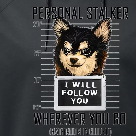 Personal Stalker Dog Chihuahua I Will Follow You Mugshot Premium Performance Fleece Hoodie