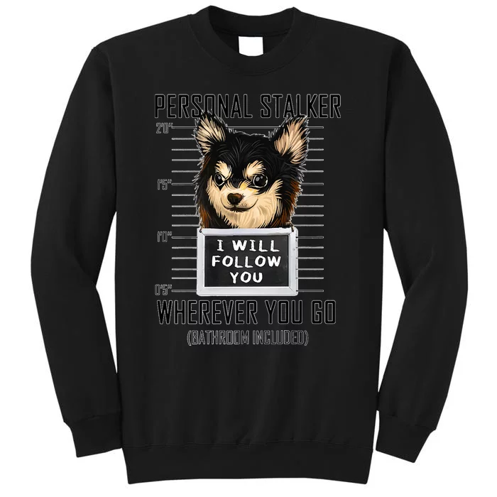 Personal Stalker Dog Chihuahua I Will Follow You Mugshot Premium Sweatshirt