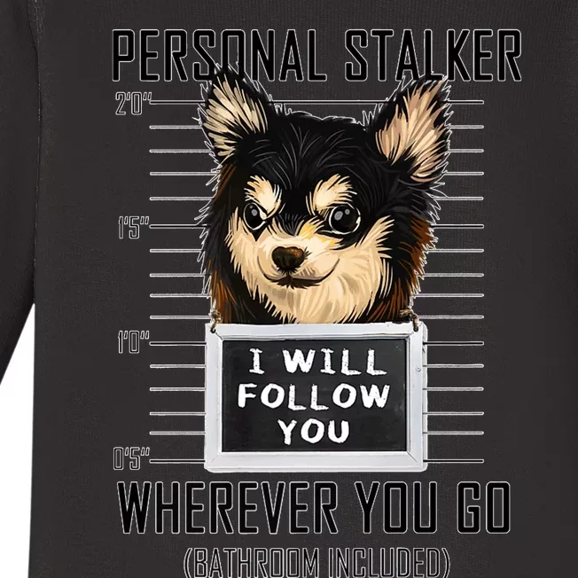 Personal Stalker Dog Chihuahua I Will Follow You Mugshot Premium Baby Long Sleeve Bodysuit