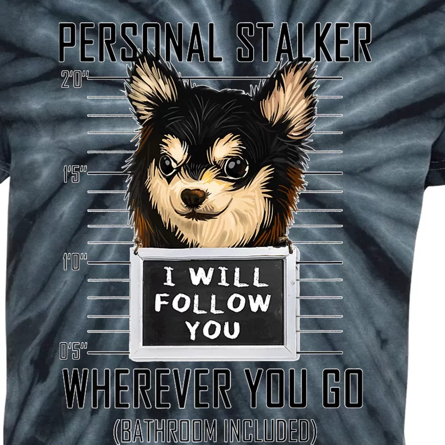 Personal Stalker Dog Chihuahua I Will Follow You Mugshot Premium Kids Tie-Dye T-Shirt