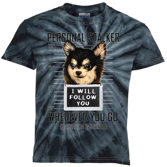 Personal Stalker Dog Chihuahua I Will Follow You Mugshot Premium Kids Tie-Dye T-Shirt