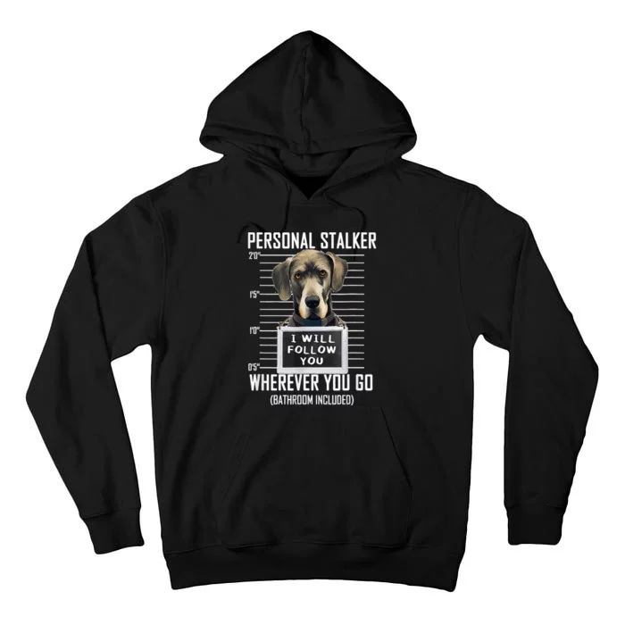 Personal Stalker Dog Great Dane I Will Follow You Mugshot Tall Hoodie