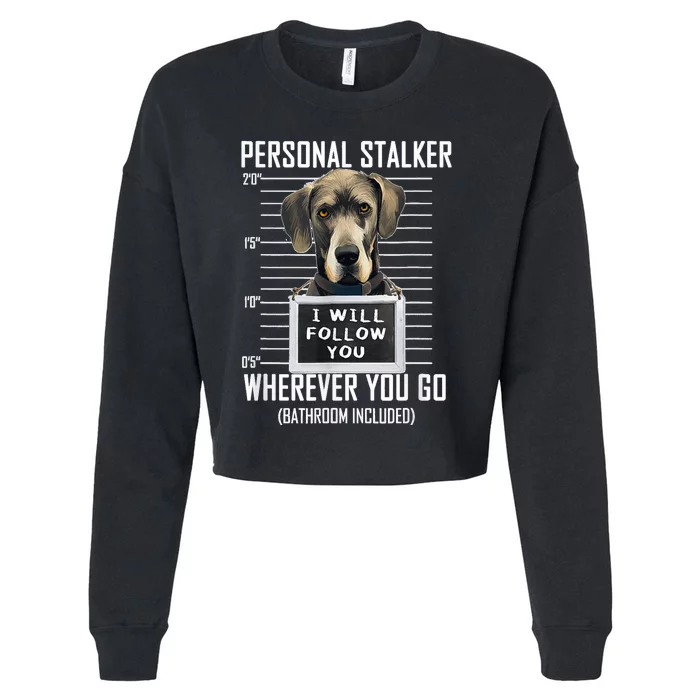 Personal Stalker Dog Great Dane I Will Follow You Mugshot Cropped Pullover Crew