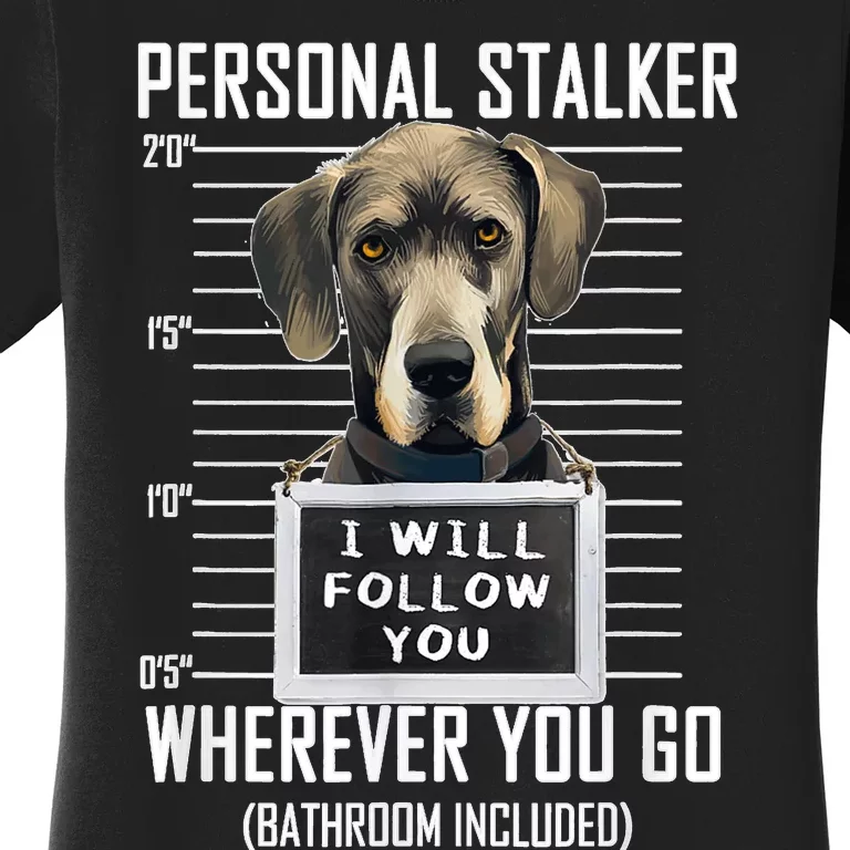 Personal Stalker Dog Great Dane I Will Follow You Mugshot Women's T-Shirt