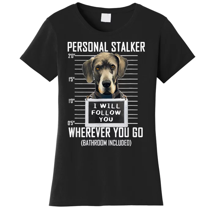 Personal Stalker Dog Great Dane I Will Follow You Mugshot Women's T-Shirt