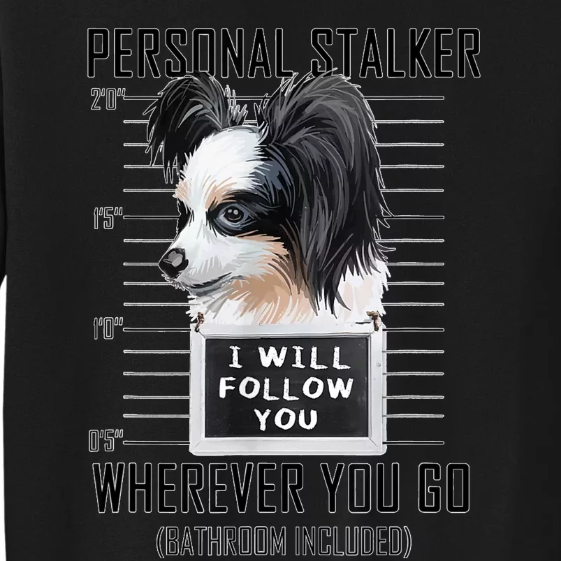 Personal Stalker Dog Papillon I Will Follow You Mugshot Sweatshirt