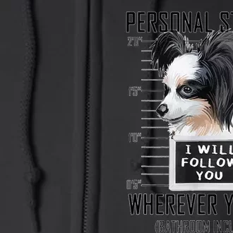 Personal Stalker Dog Papillon I Will Follow You Mugshot Full Zip Hoodie