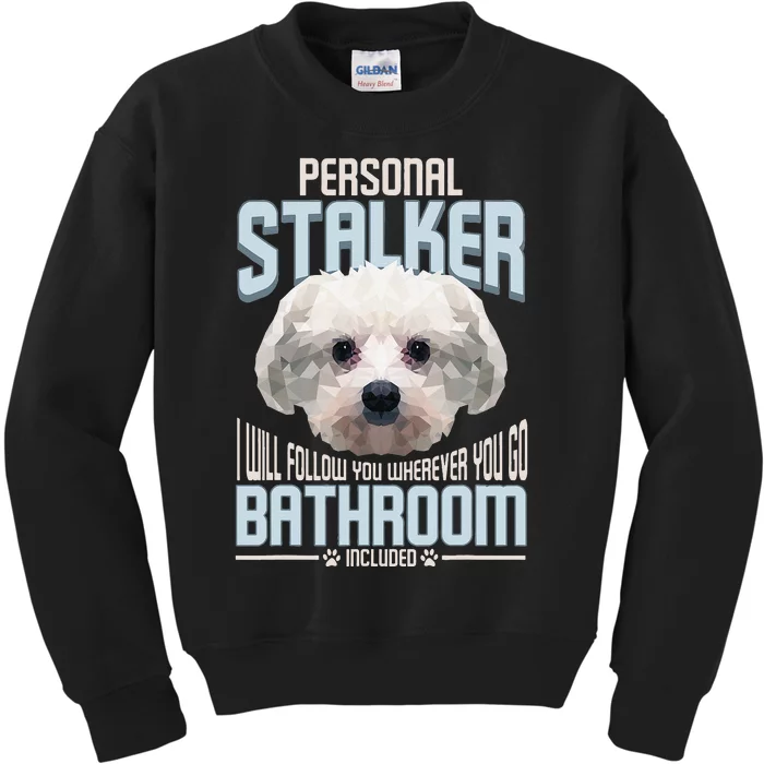 Personal Stalker Dog Funny Stubborn Maltese Dog Gift Kids Sweatshirt