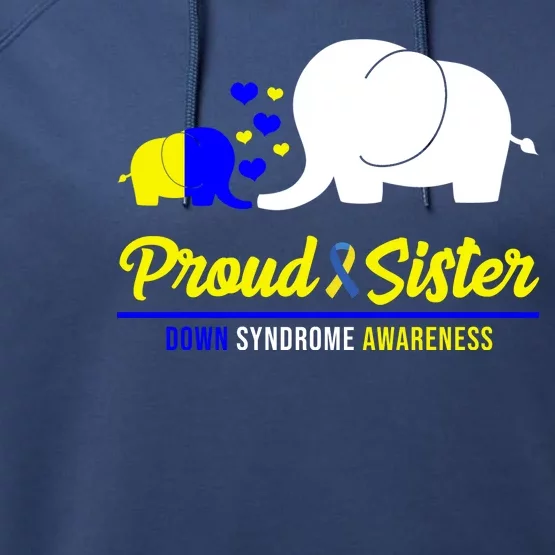 Proud Sister Down Syndrome Awareness Elephant Performance Fleece Hoodie