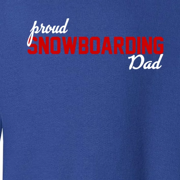 Proud Snowboarding Dad Gift Toddler Sweatshirt