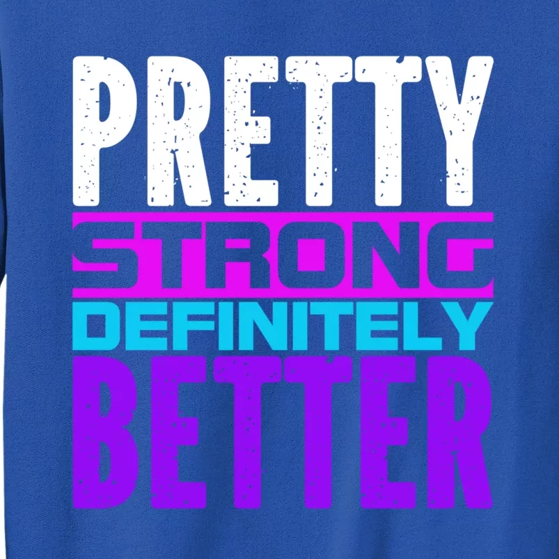 Pretty Strong Definitely Better 'S Meaningful Gift Sweatshirt