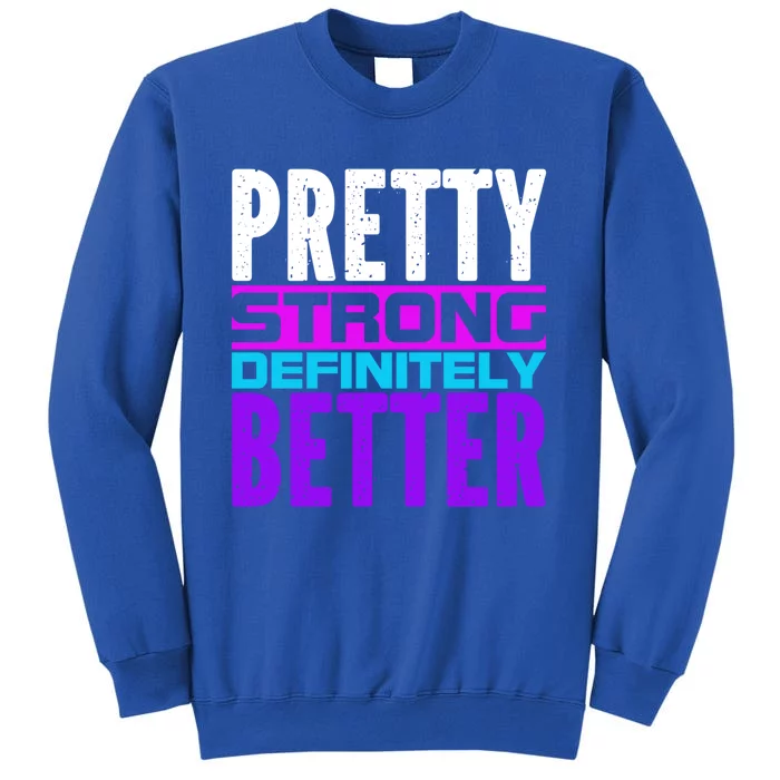 Pretty Strong Definitely Better 'S Meaningful Gift Tall Sweatshirt