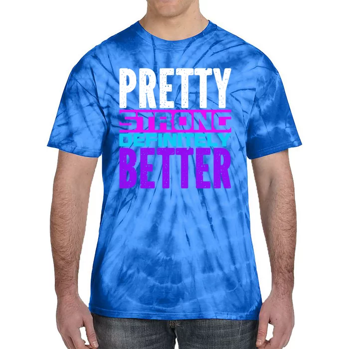 Pretty Strong Definitely Better 'S Meaningful Gift Tie-Dye T-Shirt