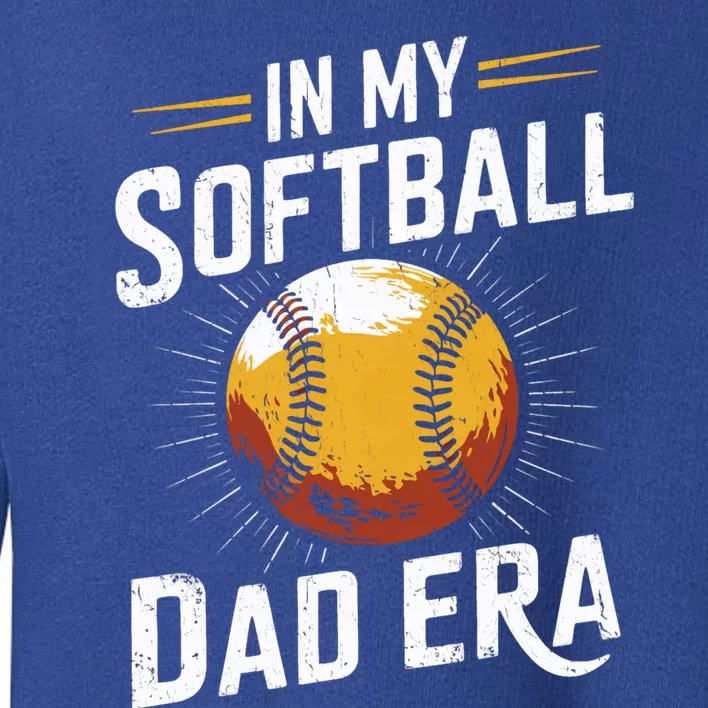 Proud Softball Dad Softball Dads In My Softball Dad Era Gift Toddler Sweatshirt