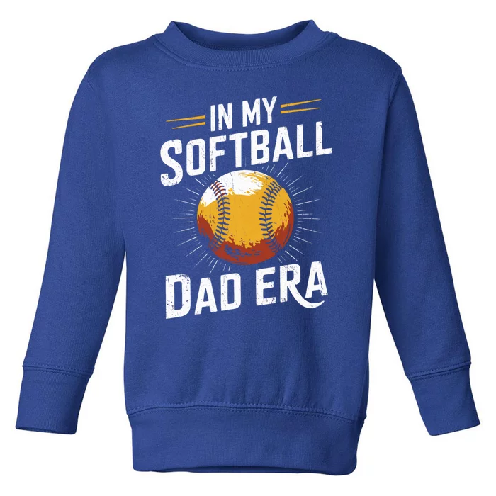 Proud Softball Dad Softball Dads In My Softball Dad Era Gift Toddler Sweatshirt