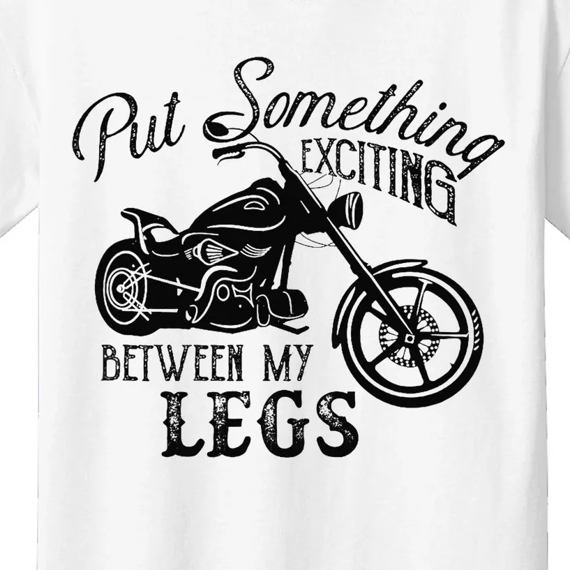 Put Something Exciting Between My Legs Biker Motorcycle Kids T-Shirt