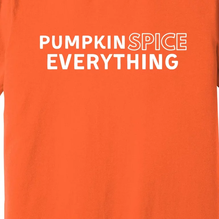 Pumpkin Spice Everything Premium T-Shirt